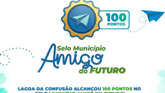 Lagoa da Confusão conquista pontuação máxima no Selo “Município Amigo do Futuro”